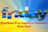 Free Water- Free Food- Free Electricity: What Next?