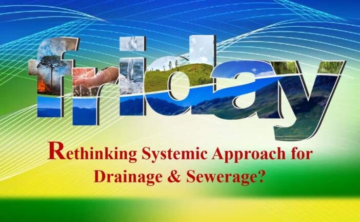 Rethinking Systemic Approach for Drainage & Sewerage?