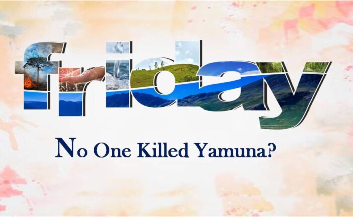 No one Killed Yamuna?