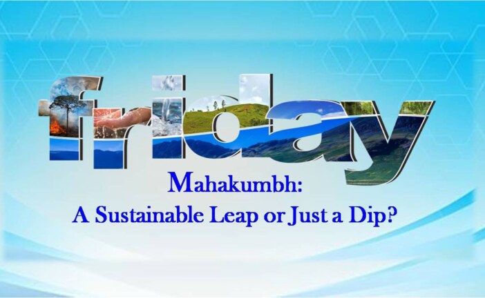 Mahakumbh: A Sustainable Leap or Just a Dip?