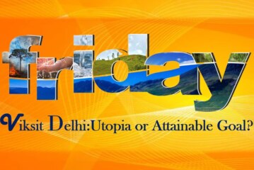 Viksit Delhi: Utopia or Attainable Goal?