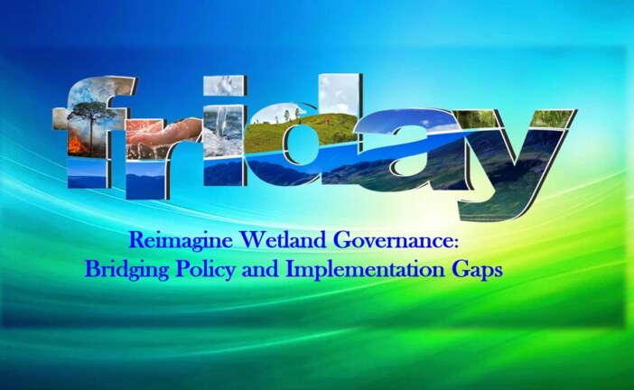 Reimagine Wetland Governance: Bridging Policy and Implementation Gaps