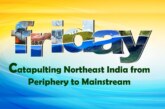 Catapulting Northeast India from Periphery to Mainstream
