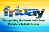 Catapulting Northeast India from Periphery to Mainstream