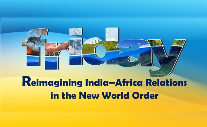 Reimagining India–Africa Relations in the New World Order