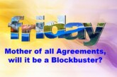 Mother of all Agreements, will it be a Blockbuster?