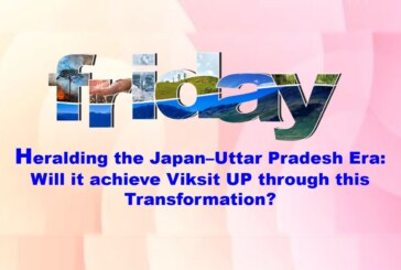 Heralding the Japan–Uttar Pradesh Era: Will it achieve Viksit UP through this Transformation?