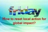 How to reset local action for global impact?