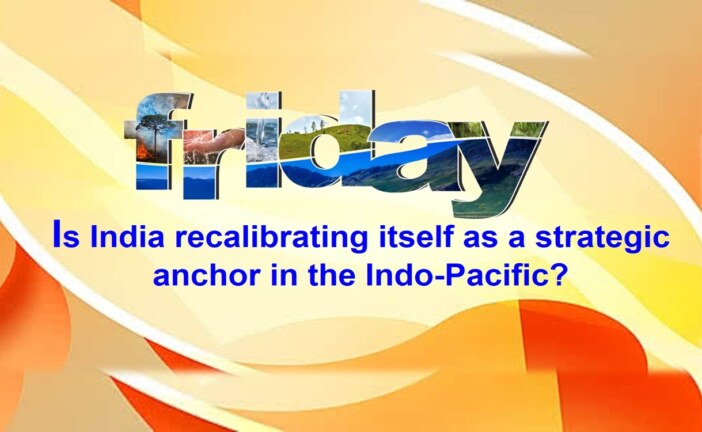 Is India recalibrating itself as a strategic anchor in the Indo-Pacific?