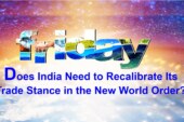 Does India Need to Recalibrate Its Trade Stance in the New World Order?