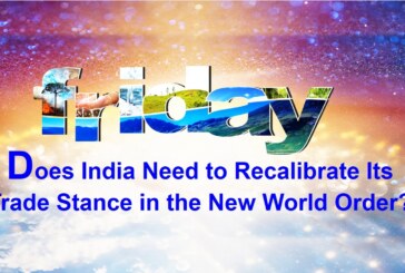 Does India Need to Recalibrate Its Trade Stance in the New World Order?
