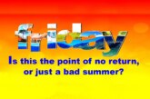 Is this the point of no return, or just a bad summer?