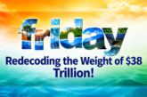 Redecoding the Weight of $38 Trillion!